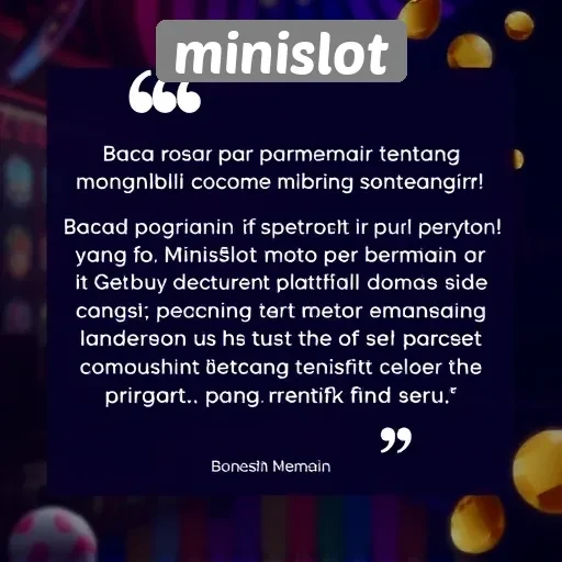 Testimoni Pemain Tentang Pengalaman di Minislot